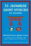 50 Japanese Short Stories for Beginners Read Entertaining Japanese Stories to Improve Your Vocabulary and Learn Japanese While Having Fun