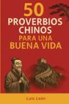 50 Proverbios Chinos para una Buena Vida: Los secretos de China para una vida larga y feliz