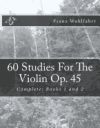 60 Studies for the Violin Op. 45: Complete: Books 1 and 2