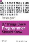 97 Things Every Programmer Should Know: Collective Wisdom from the Experts