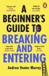 A BEGINNERâ€™S GUIDE TO BREAKING AND ENTERING