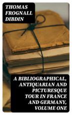 Portada de A Bibliographical, Antiquarian and Picturesque Tour in France and Germany, Volume One (Ebook)