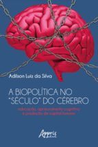 Portada de A Biopolítica no "Século" do Cérebro Educação, Aprimoramento Cognitivo e Produção de Capital Humano (Ebook)