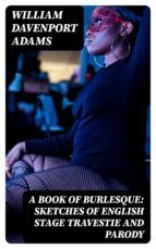 Portada de A Book of Burlesque: Sketches of English Stage Travestie and Parody (Ebook)