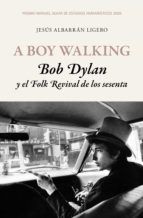 Portada de A Boy Walking. Bob Dylan y el Folk Revival de los sesenta (Ebook)