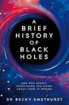 A Brief History of Black Holes: And Why Nearly Everything You Know about Them Is Wrong