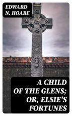 Portada de A Child of the Glens; or, Elsie's Fortunes (Ebook)