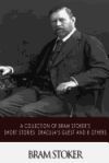 A Collection of Bram Stoker's Short Stories: Dracula's Guest and 8 Others