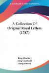 A Collection of Original Royal Letters (