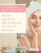 Portada de A Complete Skincare Guide: Skincare Ingredients, Skin Brightening, Acne Cure & Treatment (Ebook)