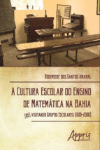 Portada de A Cultura Escolar do Ensino de Matemática na Bahia: (Re) Visitando Grupos Escolares (1938-2000) (Ebook)