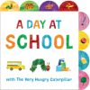 A Day at School with the Very Hungry Caterpillar: A Tabbed Board Book