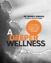 A Deeper Wellness: Conquering Stress, Mood, Anxiety and Traumas