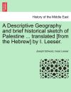 A Descriptive Geography and brief historical sketch of Palestine ... translated [from the Hebrew] by I. Leeser.