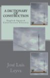 A Dictionary of Construction: English-Spanish Construction Glossary