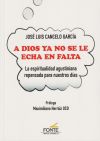 A Dios ya no se le echa en falta: La espiritualidad agustiniana repensada para nuestros dias