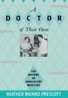 A Doctor of Their Own: The History of Adolescent Medicine