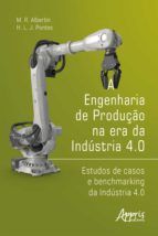 Portada de A Engenharia de Produção na Era da Indústria 4.0: Estudos de Casos e Benchmarking da Indústria 4.0 (Ebook)