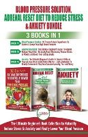 Portada de Blood Pressure Solution, Adrenal Reset Diet To Reduce Stress & Anxiety - 3 Books in 1 Bundle