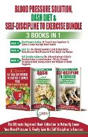 Portada de Blood Pressure Solution, Dash Diet & Self-Discipline To Exercise - 3 Books in 1 Bundle