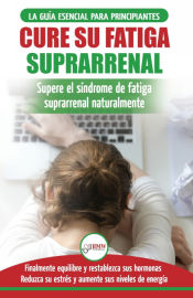 Portada de Cure su fatiga suprarrenal