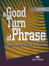 A GOOD TURN OF PHRASE ADVANCED IDIOM PRACTICE STUDENT'S BOOK 1