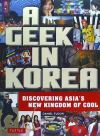 A Geek in Korea: Discovering Asian's New Kingdom of Cool