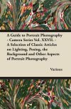 A Guide to Portrait Photography - Camera Series Vol. XXVII. - A Selection of Classic Articles on Lighting, Posing, the Background and Other Aspects