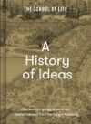 A History of Ideas: The Most Intriguing, Relevant and Helpful Concepts from the Story of Humanity