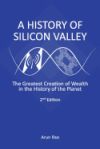 A History of Silicon Valley: The Greatest Creation of Wealth in the History of the Planet, 2nd Edition