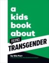 A KIDS BOOK ABOUT BEING TRANSGENDER