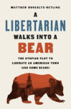 A Libertarian Walks Into a Bear: The Utopian Plot to Liberate an American Town (and Some Bears)