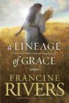 A Lineage of Grace: Five Stories of Unlikely Women Who Changed Eternity A Lineage of Grace: Five Stories of Unlikely Women Who Changed Eternity