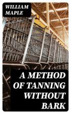 Portada de A Method of Tanning without Bark (Ebook)