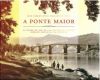 A PONTE MAIOR DE OURENSE: EL PUENTE ROMANO-MEDIEVAL, LA RAZÓN DE SER DE UNA CIUDAD