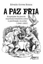 Portada de A Paz Fria: Suspeições da Grande Imprensa Brasileira sobre a Pacificação Mundial (1945-1953) (Ebook)