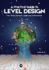 A Practical Guide to Level Design: From Theory to Practice, Diplomacy and Production