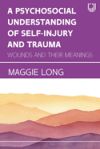 A Psychosocial Understanding of Self-injury and Trauma: Wounds and their Meanings