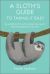 A Sloth"s Guide to Taking It Easy: Be More Sloth with These Fail-Safe Tips for Serious Chilling