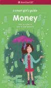 A Smart Girl's Guide: Money: How to Make It, Save It, and Spend It