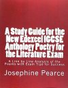 A Study Guide for the New Edexcel Igcse Anthology Poetry for the Literature Exam: A Line by Line Analysis of All the Poems with Exam Tips for Sucess