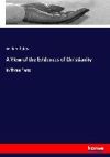 A View of the Evidences of Christianity: In Three Parts