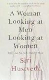 A Woman Looking at Men Looking at Women: Essays on Art, Sex, and the Mind