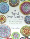 A Year of Stone Painting: 52 Mandala Designs to Inspire Your Spirit