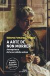 A Arte De Non Morrer (premio Ram&oacute;n Pi&ntilde;eiro De Ensaio 2025)