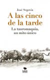 A las cinco de la tarde. La tauromaquia, un mito único