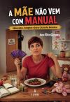 A m&atilde;e n&atilde;o vem com manual