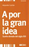 A por la gran idea. Sueño dorado del siglo XXI