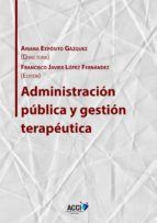 Portada de Administraci&oacute;n p&uacute;blica y gesti&oacute;n terap&eacute;utica (Ebook)