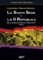 Portada de La Santa Sede y la II república. De la conciliación al conflicto (1931) (Ebook)